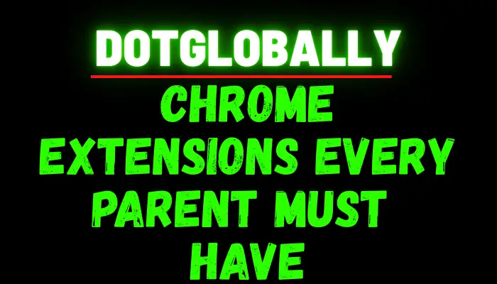 Chrome Extensions to Help Parents